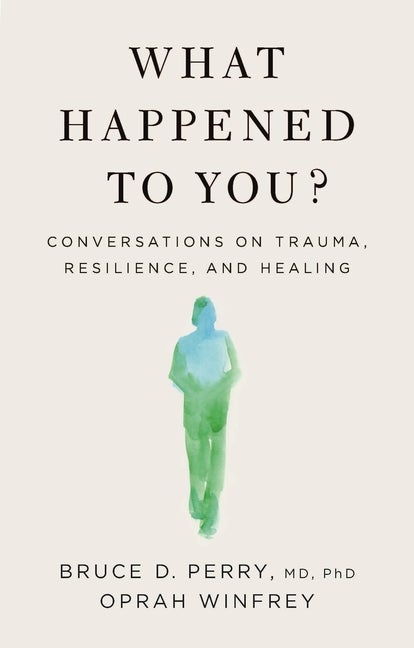 Item #303459 What Happened to You?: Conversations on Trauma, Resilience, and Healing. Oprah...