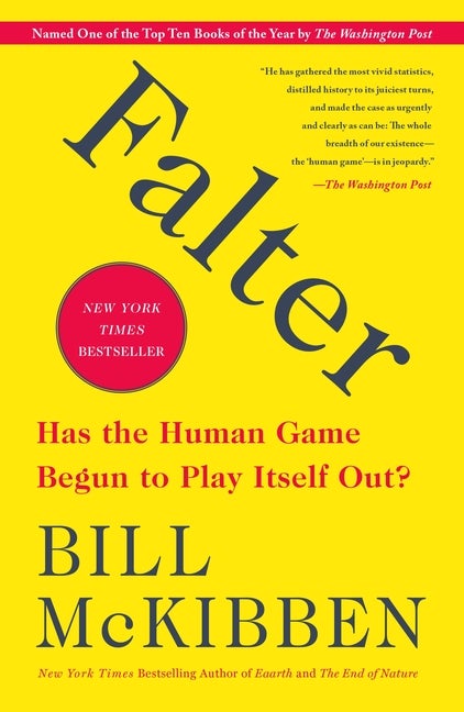 Item #300991 Falter: Has the Human Game Begun to Play Itself Out? Bill McKibben