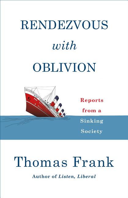 Item #300569 Rendezvous with Oblivion: Reports from a Sinking Society. Thomas Frank