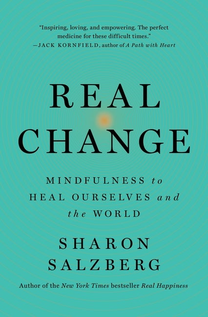 Item #303874 Real Change: Mindfulness to Heal Ourselves and the World. Sharon Salzberg