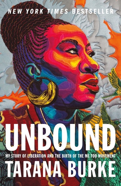 Item #304230 Unbound: My Story of Liberation and the Birth of the Me Too Movement. Tarana Burke