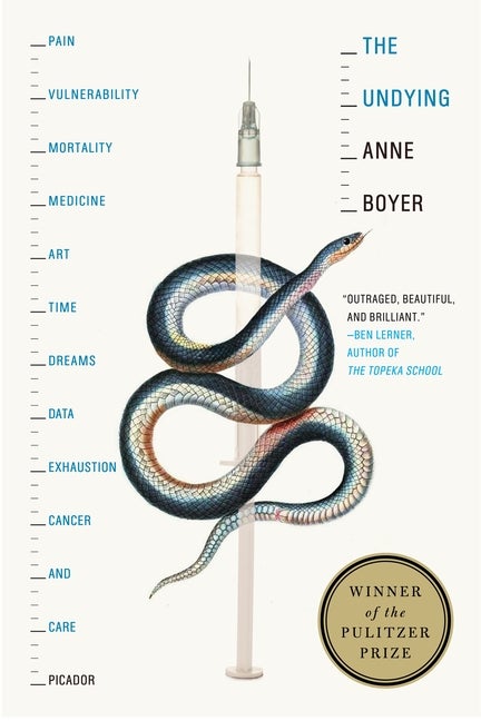 Item #302824 The Undying: Pain, Vulnerability, Mortality, Medicine, Art, Time, Dreams, Data, Exhaustion, Cancer, and Care. Anne Boyer.