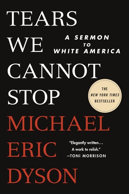 Item #303496 Tears We Cannot Stop: A Sermon to White America. Michael Eric Dyson