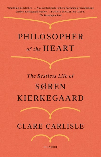 Item #303598 Philosopher of the Heart: The Restless Life of Søren Kierkegaard. Clare Carlisle