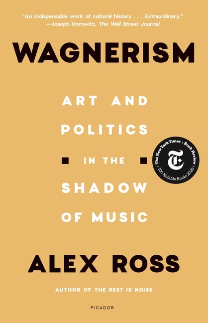 Item #303726 Wagnerism: Art and Politics in the Shadow of Music. Alex Ross