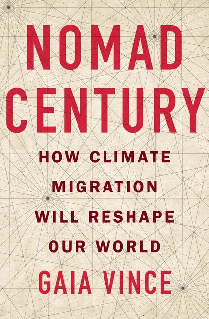 Item #304215 Nomad Century: How Climate Migration Will Reshape Our World. Gaia Vince