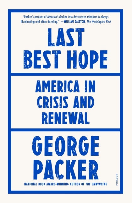 Item #304162 Last Best Hope: America in Crisis and Renewal. George Packer
