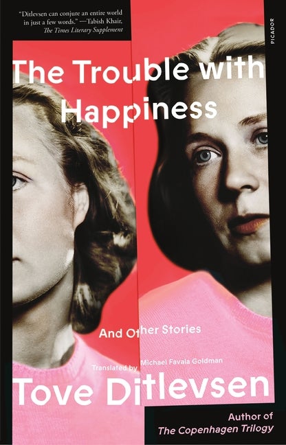 Item #304374 The Trouble with Happiness: And Other Stories. Tove Ditlevsen, Michael Favala Goldman