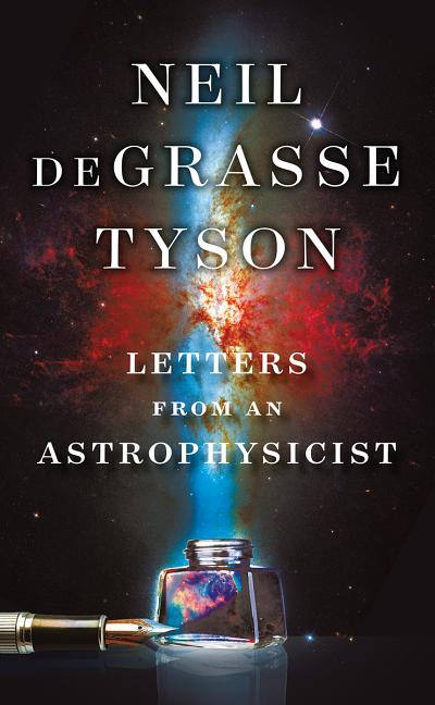 Item #300896 Letters from an Astrophysicist. Neil DeGrasse Tyson