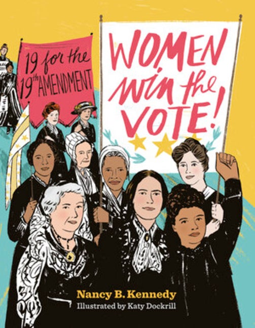 Item #302764 Women Win the Vote!: 19 for the 19th Amendment. Nancy B. Kennedy, Katy Dockrill