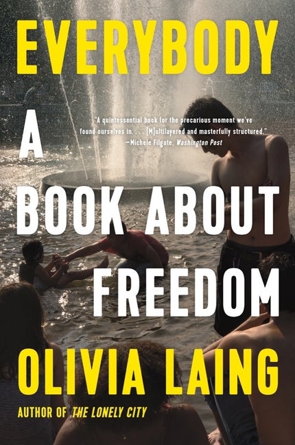 Item #304190 Everybody: A Book about Freedom. Olivia Laing