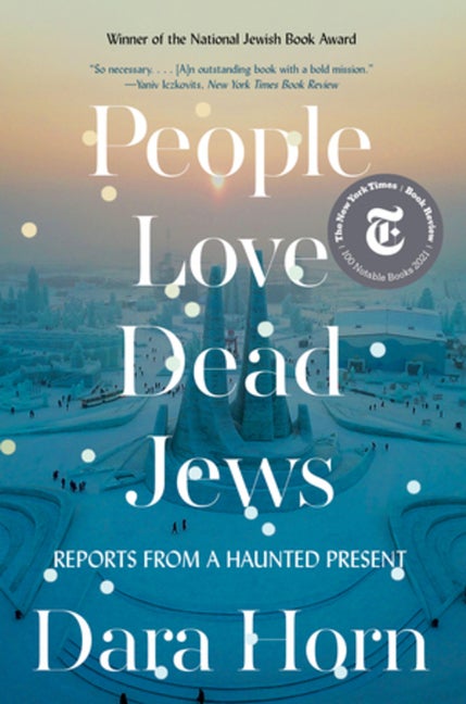 Item #304298 People Love Dead Jews: Reports from a Haunted Present. Dara Horn
