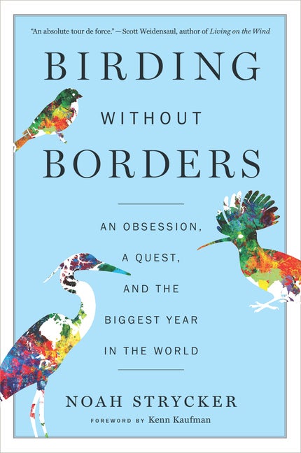 Item #301076 Birding Without Borders: An Obsession, a Quest, and the Biggest Year in the World....