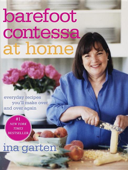 Item #302265 Barefoot Contessa at Home: Everyday Recipes You'll Make Over and Over Again. Ina Garten