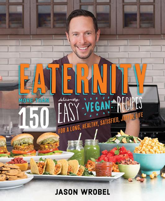 Item #302516 Eaternity: More Than 150 Deliciously Easy Vegan Recipes for a Long, Healthy,...