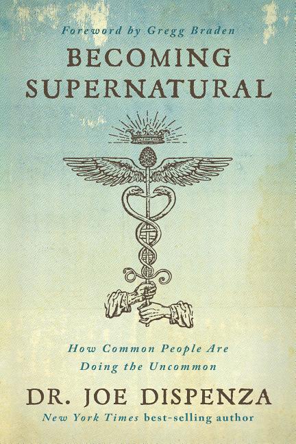 Item #303809 Becoming Supernatural: How Common People Are Doing the Uncommon. Joe Dispenza