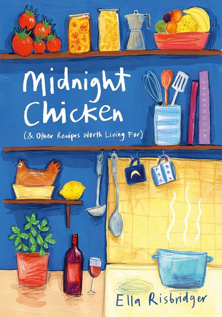 Item #302337 Midnight Chicken: & Other Recipes Worth Living for. Ella Risbridger, Elisa Cunningham