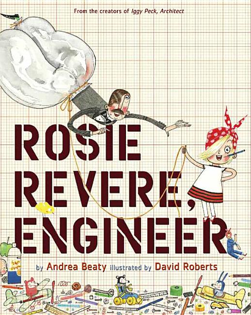 Item #301533 Rosie Revere, Engineer. Andrea Beaty, David Roberts