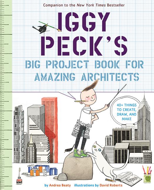 Item #301530 Iggy Peck's Big Project Book for Amazing Architects. Andrea Beaty, David Roberts