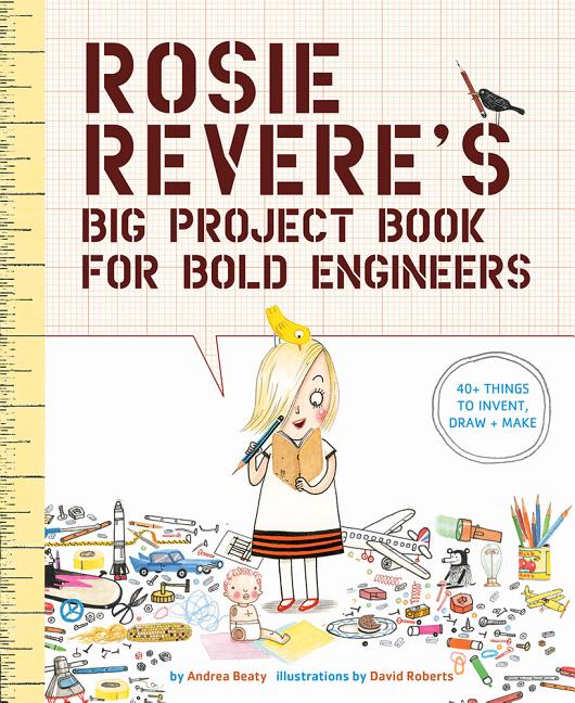 Item #301534 Rosie Revere's Big Project Book for Bold Engineers. Andrea Beaty, David Roberts