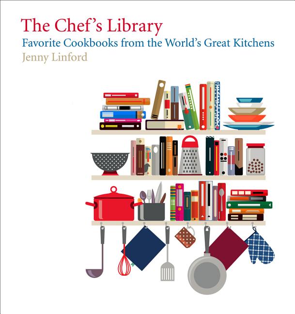 Item #302191 Chef's Library: Favorite Cookbooks from the World's Great Kitchens. Jenny Linford