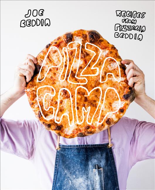 Item #302412 Pizza Camp: Recipes from Pizzeria Beddia. Joe Beddia