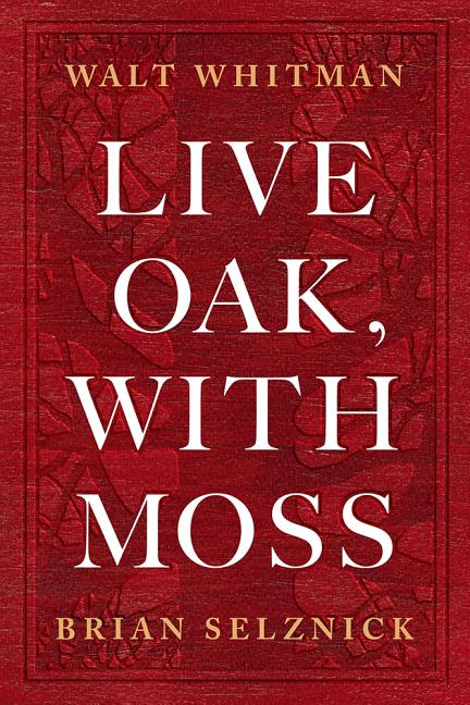 Item #300796 Live Oak, with Moss. Walt Whitman, Brian Selznick, Karen Karbiener, Afterword by