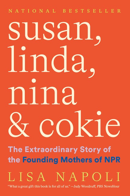 Item #304064 Susan, Linda, Nina & Cokie: The Extraordinary Story of the Founding Mothers of NPR....