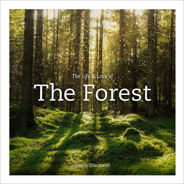 Item #302931 The Life & Love of the Forest. Lewis Blackwell