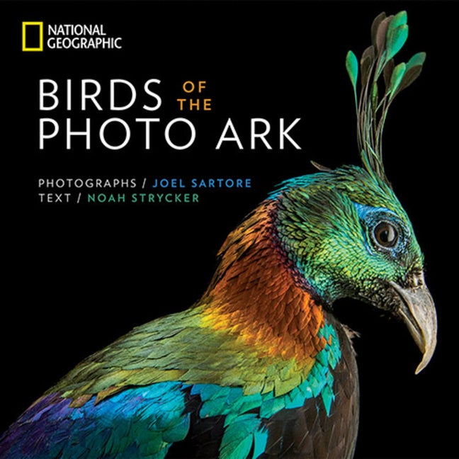 Item #300752 Birds of the Photo Ark. Joel Sartore, Noah Strycker.