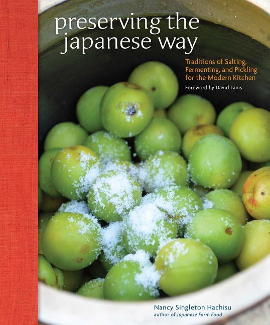 Item #302464 Preserving the Japanese Way: Traditions of Salting, Fermenting, and Pickling for the...