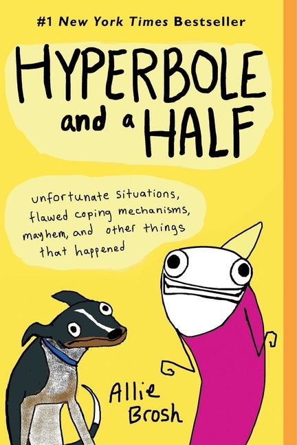 Item #300706 Hyperbole and a Half: Unfortunate Situations, Flawed Coping Mechanisms, Mayhem, and...