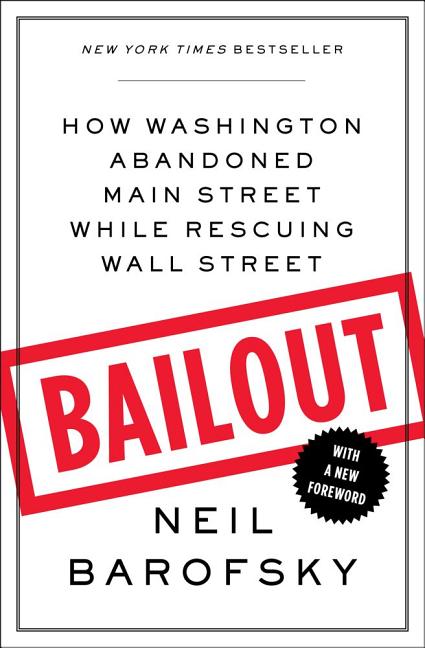 Item #300515 Bailout: How Washington Abandoned Main Street While Rescuing Wall Street. Neil Barofsky