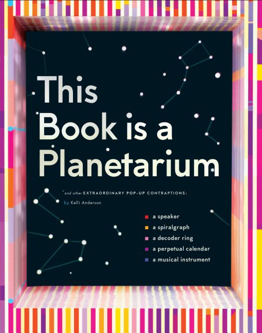 Item #301465 This Book Is a Planetarium: And Other Extraordinary Pop-Up Contraptions (Popup Book for Kids and Adults, Interactive Planetarium Book, Cool Books for. Kelli Anderson.