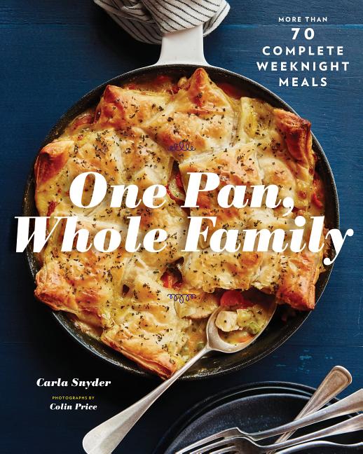 Item #302234 One Pan, Whole Family: More Than 70 Complete Weeknight Meals (Family Cookbook,...