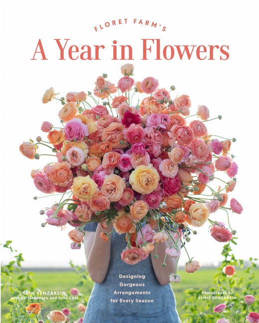 Item #300745 Floret Farm's a Year in Flowers: Designing Gorgeous Arrangements for Every Season (Flower Arranging Book, Bouquet and Floral Design Book). Erin Benzakein, Chris Benzakein, Julie Chai, Jill Jorgensen, Photographer, With.