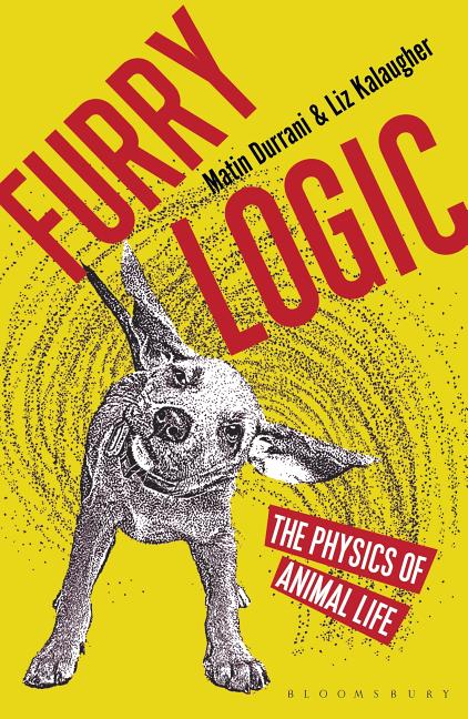 Item #301097 Furry Logic: The Physics of Animal Life. Matin Durrani, Liz Kalaugher