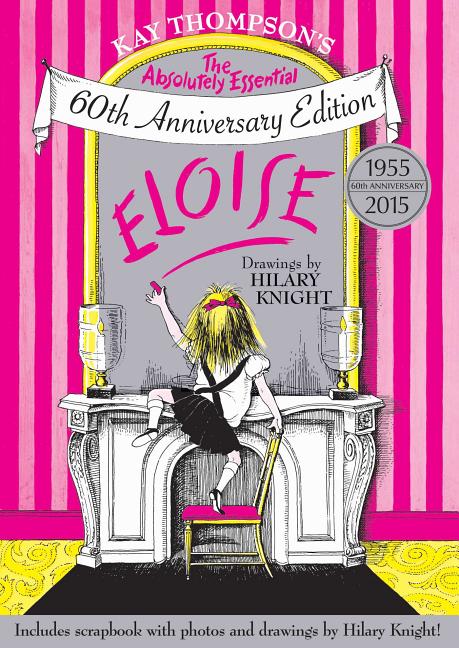 Item #301790 Eloise: The Absolutely Essential 60th Anniversary Edition. Kay Thompson, Hilary Knight