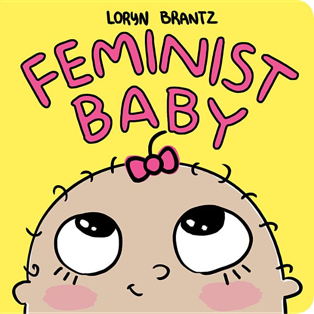 Item #302609 Feminist Baby. Loryn Brantz, Cover Design by