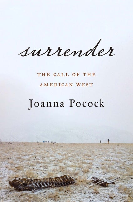 Item #301027 Surrender: The Call of the American West. Joanna Pocock