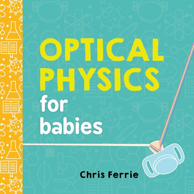 Item #302648 Optical Physics for Babies. Chris Ferrie