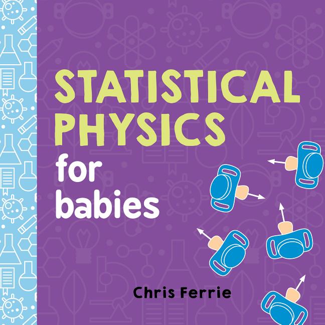 Item #302654 Statistical Physics for Babies. Chris Ferrie