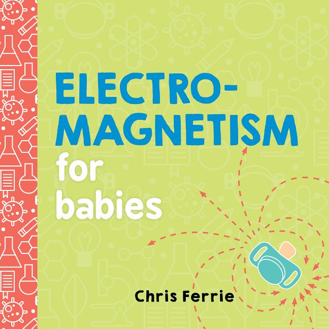 Item #302652 Electromagnetism for Babies. Chris Ferrie