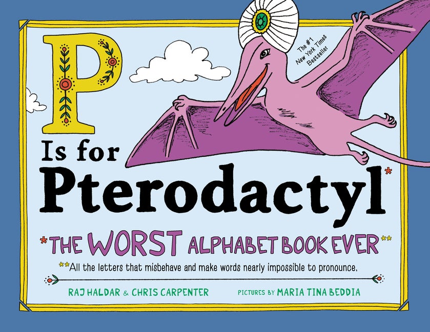 Item #301636 P Is for Pterodactyl: The Worst Alphabet Book Ever. Raj Haldar, Maria Beddia, Chris Carpenter.