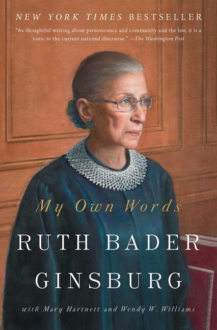 Item #300248 My Own Words. Ruth Bader Ginsburg, Mary Hartnett, Wendy W. Williams, With.