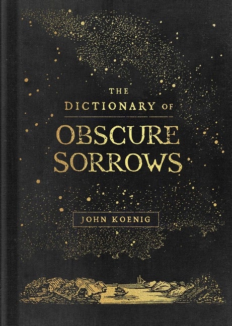 Item #303853 The Dictionary of Obscure Sorrows. John Koenig