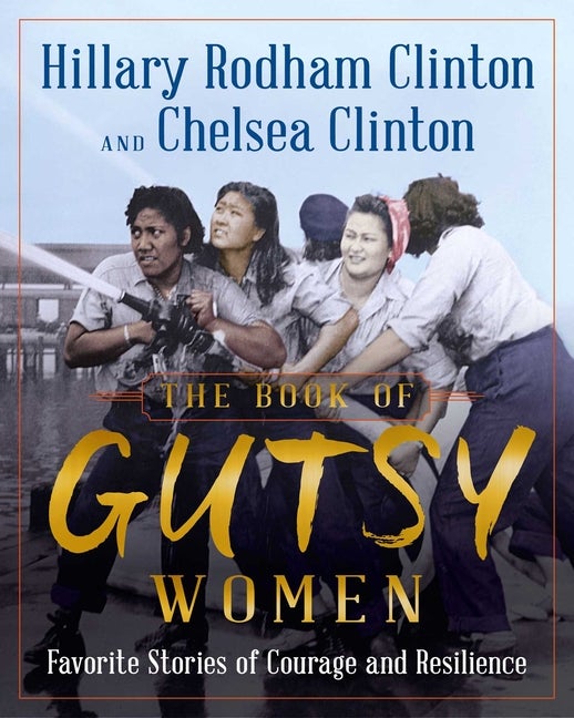 Item #300489 The Book of Gutsy Women: Favorite Stories of Courage and Resilience. Hillary Rodham...