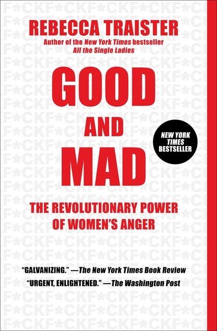 Item #300473 Good and Mad: The Revolutionary Power of Women's Anger. Rebecca Traister