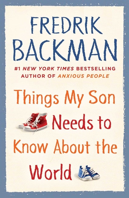 Item #300072 Things My Son Needs to Know about the World. Fredrik Backman