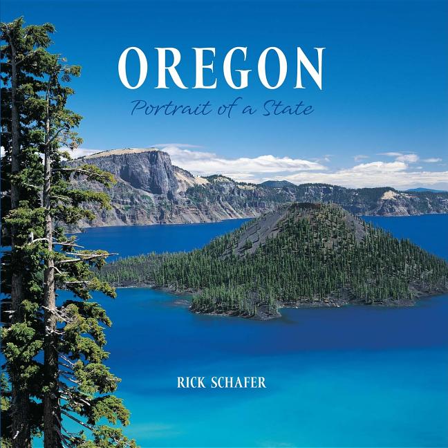 Item #301248 Oregon: Portrait of a State. Rick Schafer, Photographer